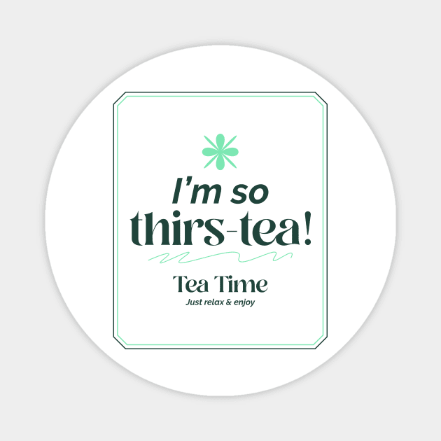 I'm So Thirs-tea! Tea Lovers Magnet by VOIX Designs